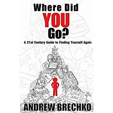 Where Did You Go?: A 21st Century Guide to Finding Yourself Again
