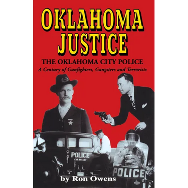 Oklahoma Justice: A Century of Gunfighters, Gangsters and Terrorists