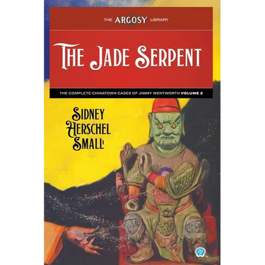 The Jade Serpent: The Complete Chinatown Cases of Jimmy Wentworth, Volume 2