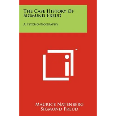 The Case History Of Sigmund Freud: A Psycho-Biography