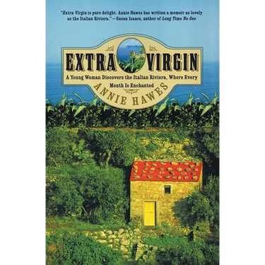 Extra Virgin: A Young Woman Discovers the Italian Riviera, Where Every Month Is Enchanted