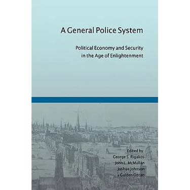 A General Police System: Political Economy and Security in the Age of Enlightenment