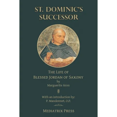 St. Dominic's Successor: The Life of Blessed Jordan of Saxony