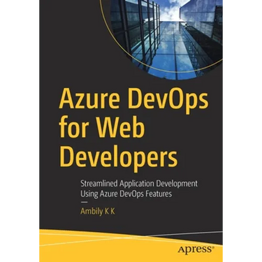 Azure Devops for Web Developers: Streamlined Application Development Using Azure Devops Features