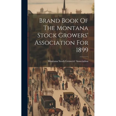 Brand Book Of The Montana Stock Growers' Association For 1899