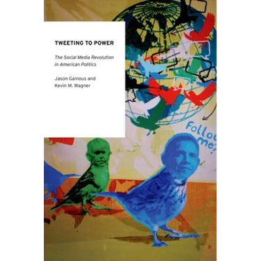 Tweeting to Power: The Social Media Revolution in American Politics