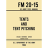 Tents and Tent Pitching - FM 20-15 US Army Field Manual (1956 Civilian Reference Edition): Unabridged Guidebook to Individual and Large Military-Style