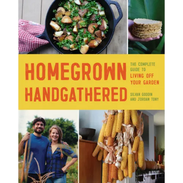 Homegrown Handgathered: The Complete Guide to Living Off Your Garden