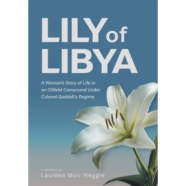 Lily of Libya: A Woman's Story of Life in an Oilfield Compound Under Colonel Gaddafi's Regime