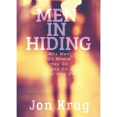 Men in Hiding: Why Men Go Where they Go and Do What they Do
