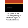 The Queen of the Air, Being a Study of the Greek Myths of Cloud and Storm