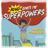 ADHD Gives Me Superpowers