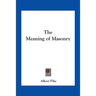 The Meaning of Masonry