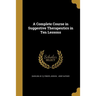 A Complete Course in Suggestive Therapeutics in Ten Lessons