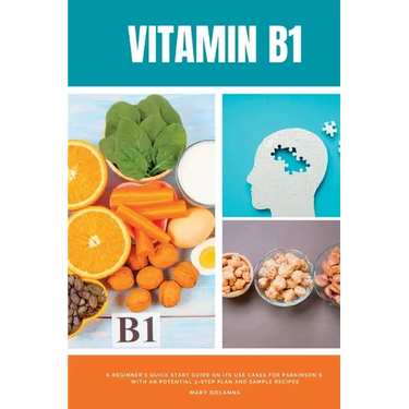 Vitamin B1: A Beginner's Quick Start Guide on its Use Cases for Parkinson's, with a Potential 3-Step Plan and Sample Recipes