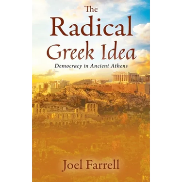 The Radical Greek Idea: Democracy in Ancient Athens