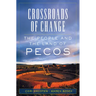 Crossroads of Change: The People and the Land of Pecos Volume 4