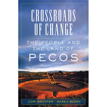 Crossroads of Change: The People and the Land of Pecos Volume 4