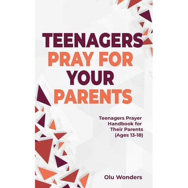 Teenagers Pray for your Parents: Teenagers Prayer Handbook for their Parents (Ages 13-18)