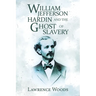 William Jefferson Hardin and the Ghost of Slavery