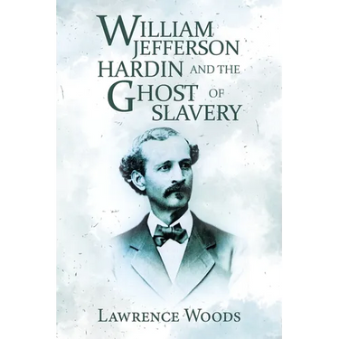 William Jefferson Hardin and the Ghost of Slavery