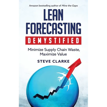 Lean Forecasting Demystified: Minimize Supply Chain Waste, Maximize Value