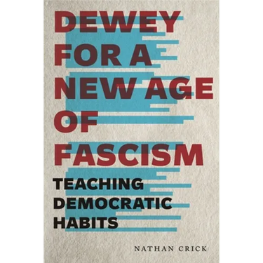 Dewey for a New Age of Fascism: Teaching Democratic Habits