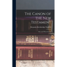 The Canon of the New Testament: How and When Formed