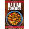 The Ultimate Haitian Cookbook: 111 Dishes From Haiti To Cook Right Now
