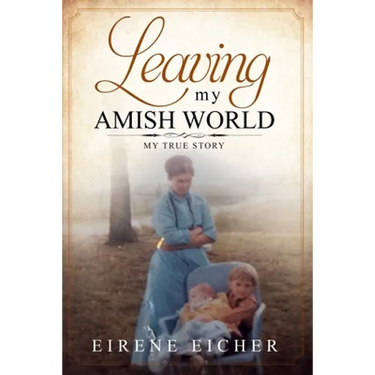 Leaving My Amish World: My True Story
