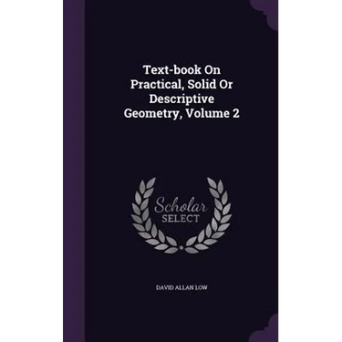 Text-book On Practical, Solid Or Descriptive Geometry, Volume 2