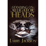 Standing on Alligator Heads