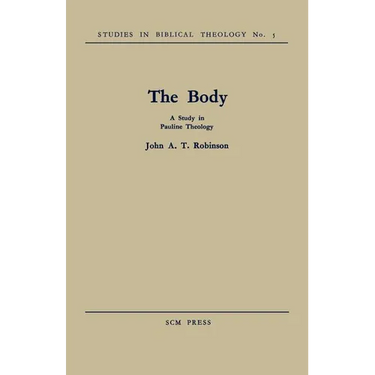 The Body: A Study in Pauline Theology