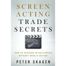Screen Acting Trade Secrets: How to Succeed in Hollywood Without Really Acting