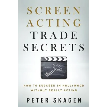 Screen Acting Trade Secrets: How to Succeed in Hollywood Without Really Acting