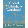 Choral Methods: A Workbook