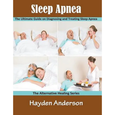 Sleep Apnea: The Ultimate Guide on Diagnosing and Treating Sleep Apnea (Large Print): The Alternative Healing Series