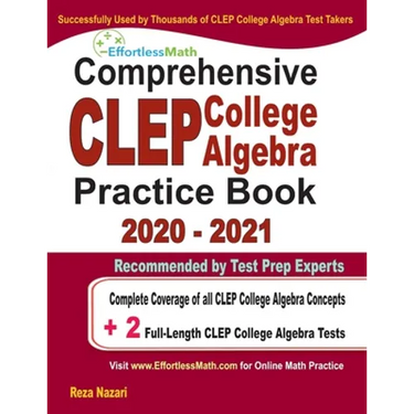 Comprehensive CLEP College Algebra Practice Book 2020 - 2021: Complete Coverage of all CLEP College Algebra Concepts + 2 Full-Length Practice Tests