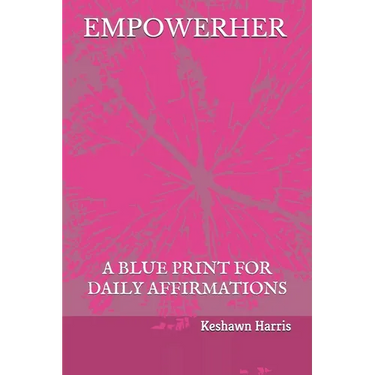 Empowerher: A Blue Print For Daily Affirmations