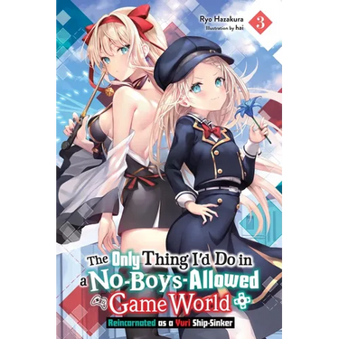 The Only Thing I'd Do in a No-Boys-Allowed Game World, Vol. 3 (Novel): Reincarnated as a Yuri Ship-Sinker Volume 3