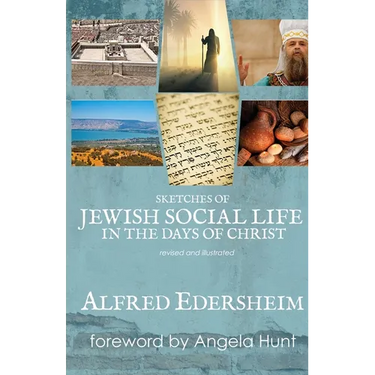Sketches of Jewish Social Life in the Days of Christ: Revised and Illustrated