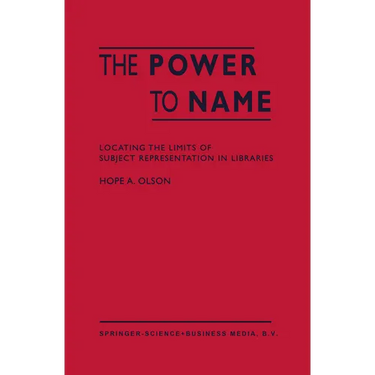 The Power to Name: Locating the Limits of Subject Representation in Libraries