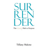 Surrender: The Unlikely Path to Purpose
