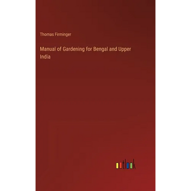 Manual of Gardening for Bengal and Upper India