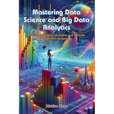 Mastering Data Science and Big Data Analytics: Mastering big data: strategies and tools for effective analysis