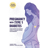 Pregnancy with Type 1 Diabetes: Your Month-to-Month Guide to Blood Sugar Management