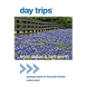 Day Trips(R) from Dallas & Fort Worth: Getaway Ideas For The Local Traveler