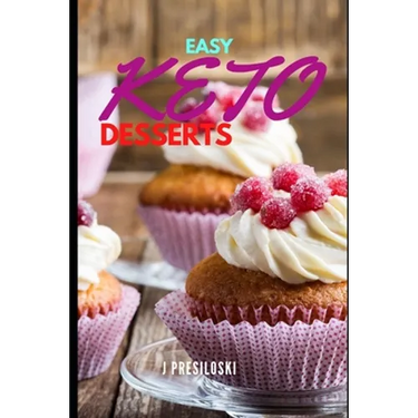 Easy Keto Desserts: Keto Friendly Desserts and Recipes Mouth Watering, Energy Boosting Snacks, Sweets and Treats That Are Fast and Easy in