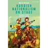 Kurdish Nationalism on Stage: Performance, Politics and Resistance in Iraq