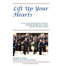 Lift Up Your Hearts: A True Story of Loving One's Enemies; Tragically Killing One's Friends, & the Life That Remains